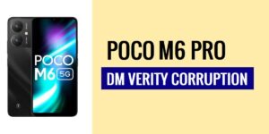 How to Fix Xiaomi Poco M6 Pro DM VERITY Corruption [Step-By -Step] – 2024