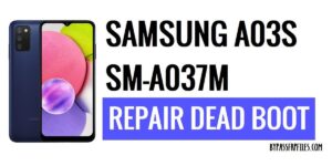 How to Unbrick, Repair Dead Boot Samsung A03s SM-A037M U7 [Scatter Firmware] – Android 13