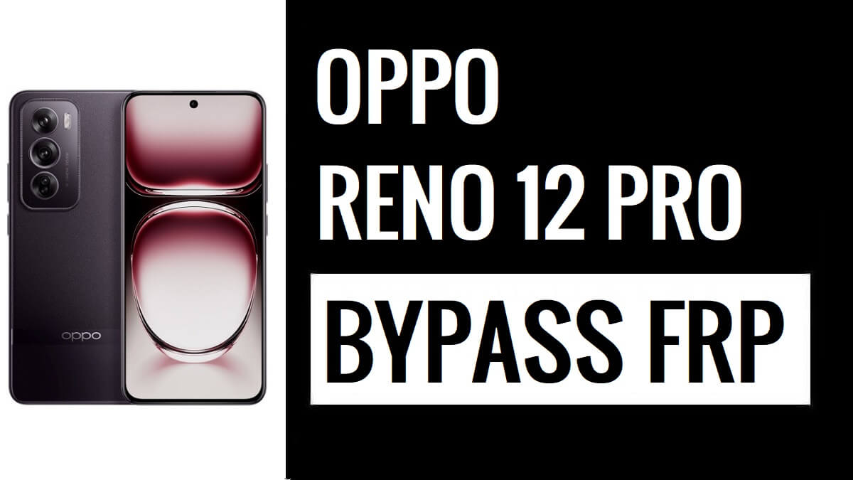 How to Bypass Google Gmail FRP Lock on Oppo Reno 12 Pro