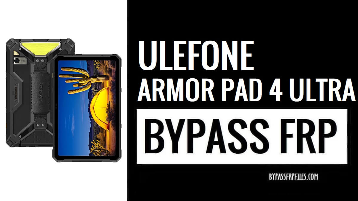 Ulefone Armor Pad 4 Ultra Bypass Google FRP – Android 14