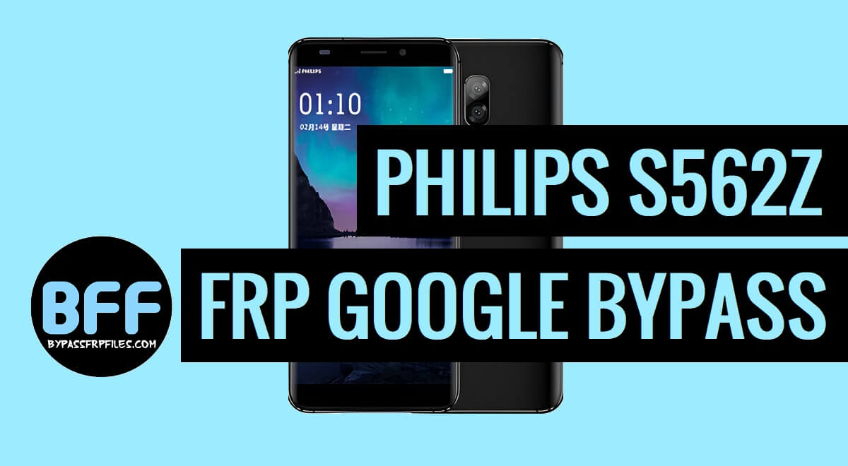 How to Bypass FRP Philips S562Z Google Lock – Android 7.0