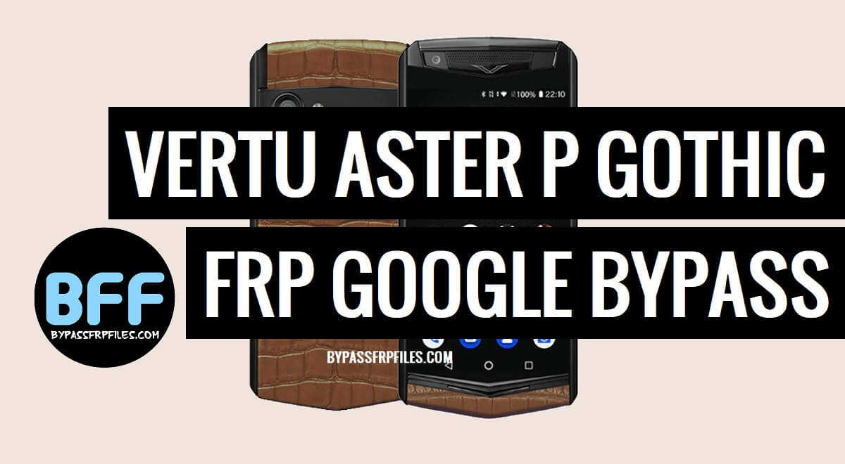 Vertu Aster P Gothic FRP Bypass (Android 8.1) Unlock Google Lock – Without PC