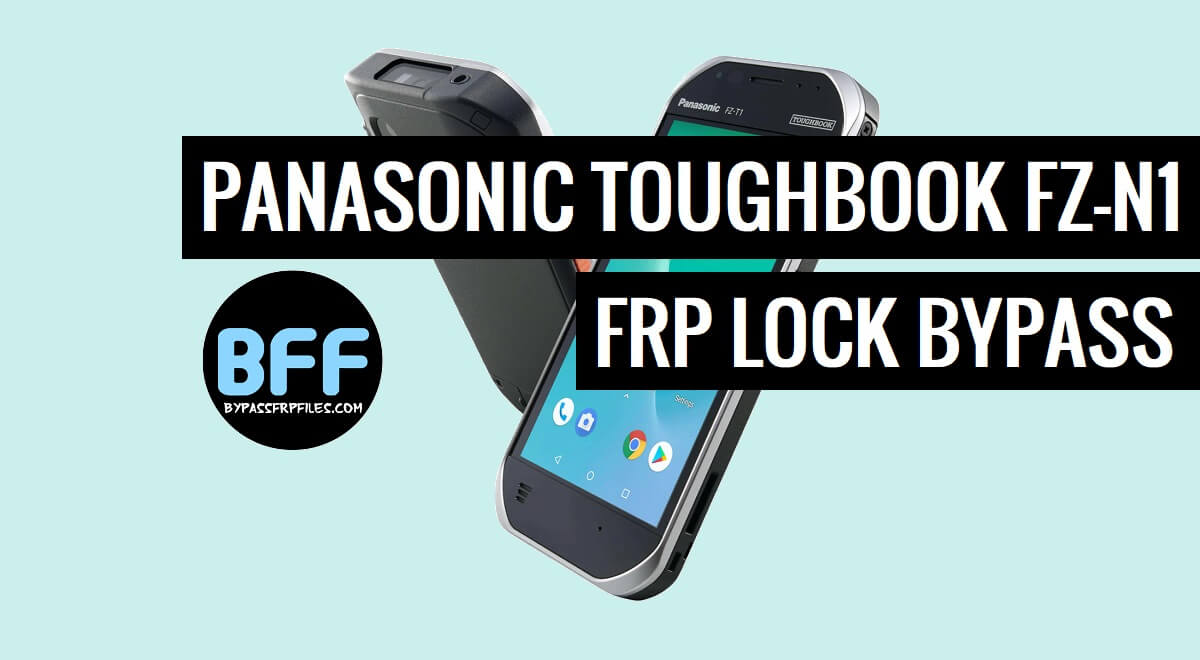 How to Panasonic Toughbook FZ-N1 Bypass FRP Google Lock – Android 8.1
