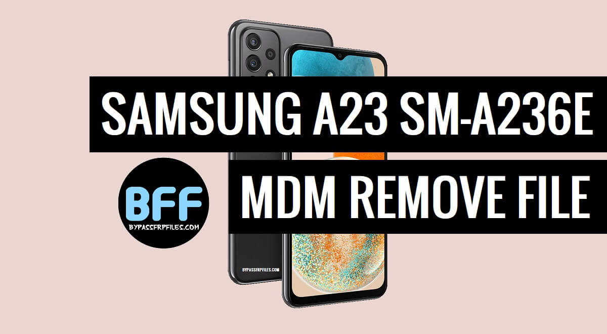 Download Samsung A23 SM-A236E MDM Remove File (Free) - U9