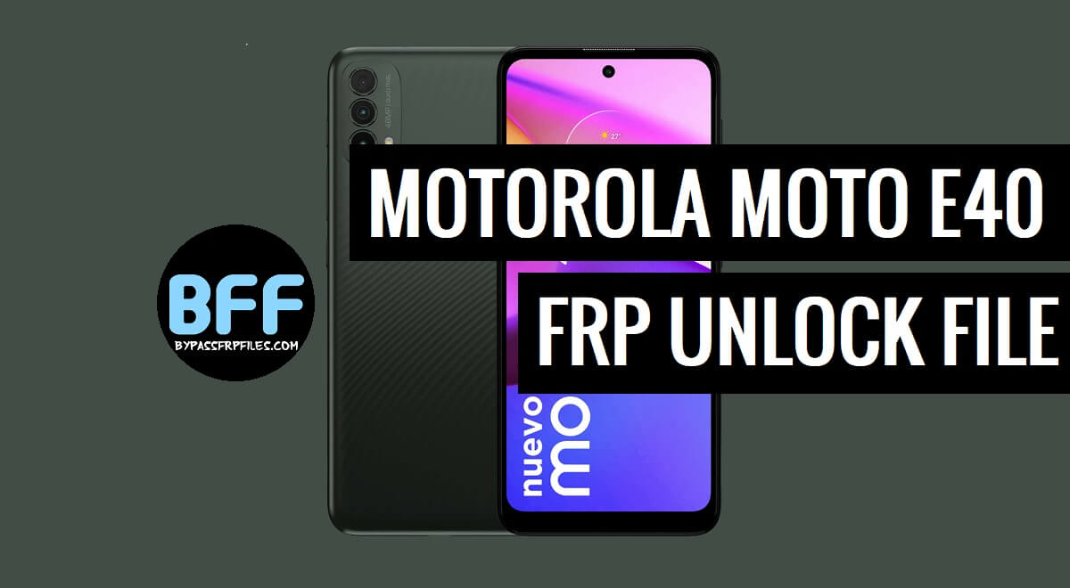 Moto E40 XT2159-8 FRP File Download Free (100% Working)