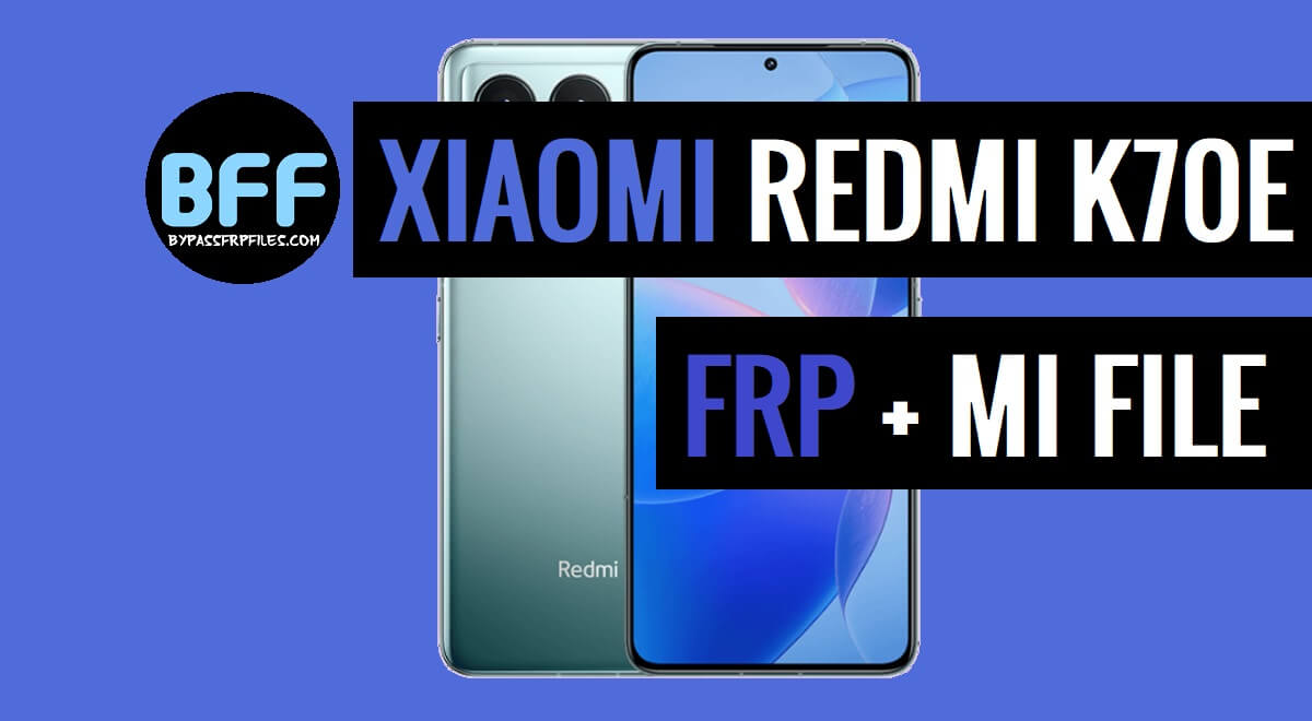 Xiaomi Redmi K70E Mi Account FRP File Free Download