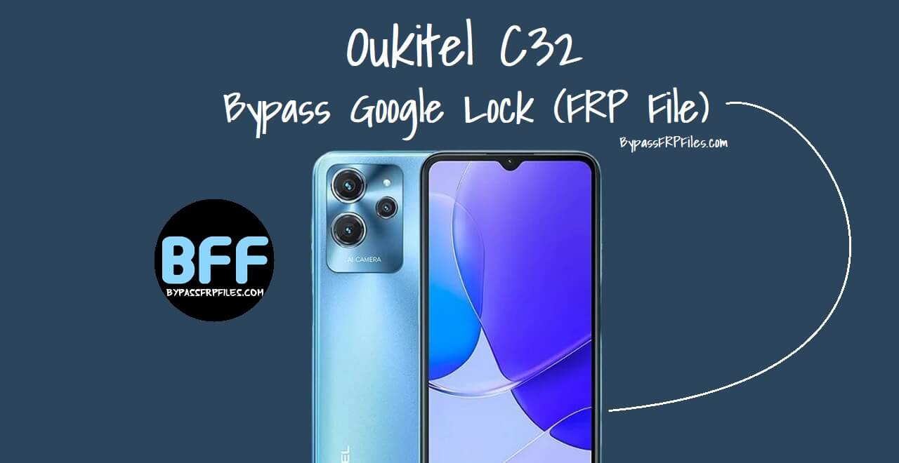 Oukitel C32 Reset Google Lock with FRP File (Free)