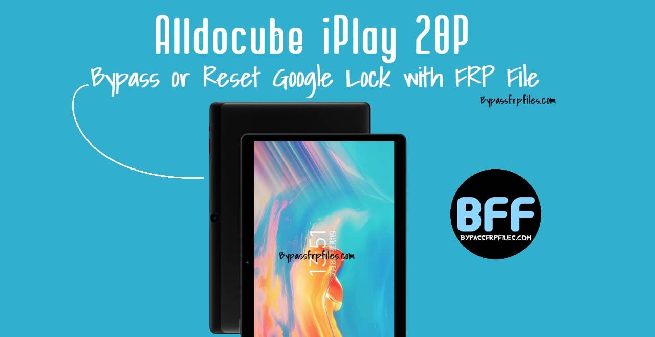 Alldocube iPlay 20P (T1021P) Unlock Google Lock with FRP File (Free)
