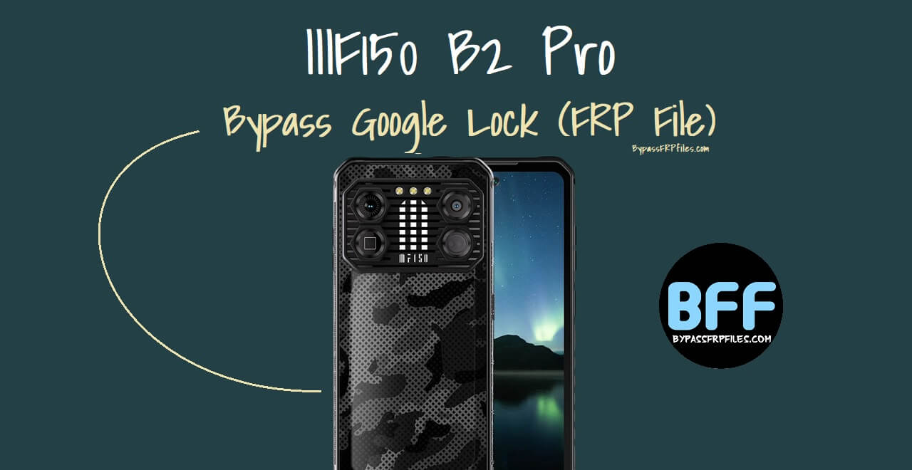 IIIF150 B2 Pro Remove Google Lock with Free FRP File