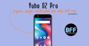 Yuho O2 Pro Reset FRP Google Account Lock with File & Tool