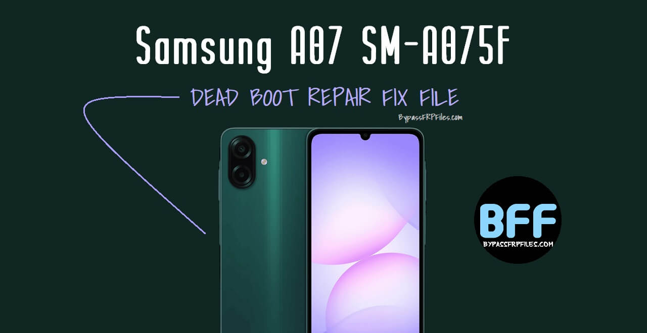 Samsung A07 SM-A075F Dead Boot Repair (Fix File) Free