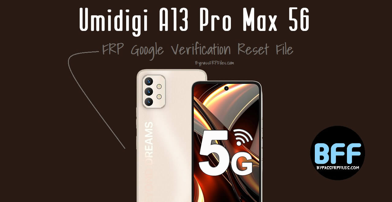 Download Umidigi A13 Pro Max 5G FRP Google Verification Reset File