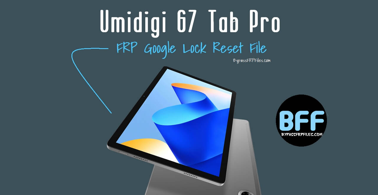 Umidigi G7 Tab Pro FRP Google Lock Reset File