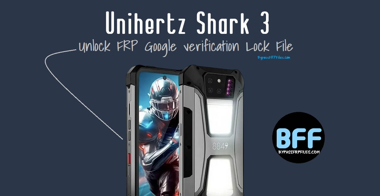 Unihertz Shark 3 Unlock FRP Google verification Lock File