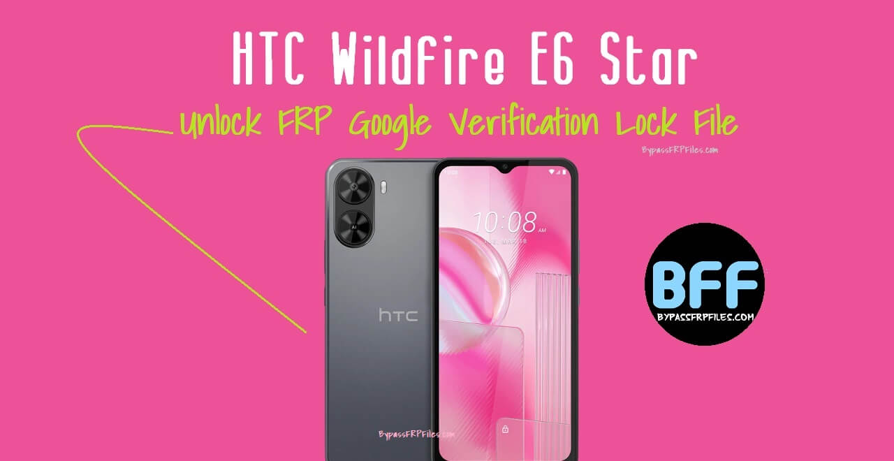 HTC Wildfire E6 Star Unlock FRP Google Verification Lock File