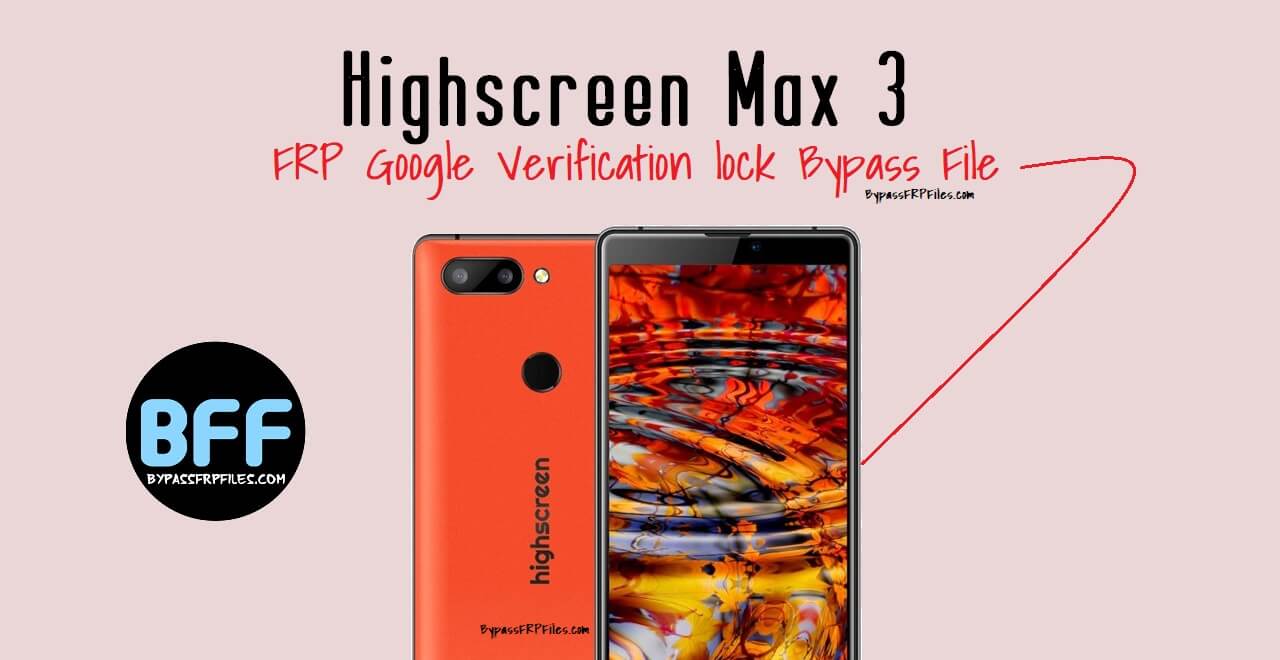 Highscreen Max 3 E6206 FRP Google lock Bypass File