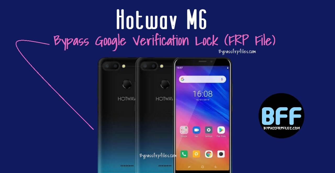 Hotwav M6 Bypass Google Verification Lock (FRP File)