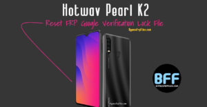 Hotwav Pearl K2 Reset FRP Google Verification Lock File