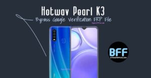 Hotwav Pearl K3 Bypass Google Verification FRP File