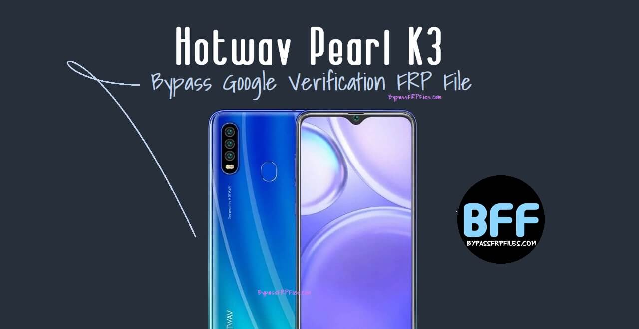 Hotwav Pearl K3 Bypass Google Verification FRP File