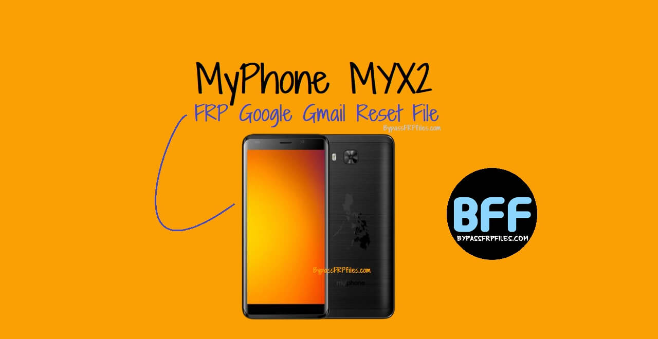 MyPhone MYX2 FRP Google Gmail Reset File