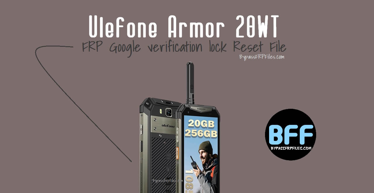 Ulefone Armor 20WT FRP Google verification lock Reset File