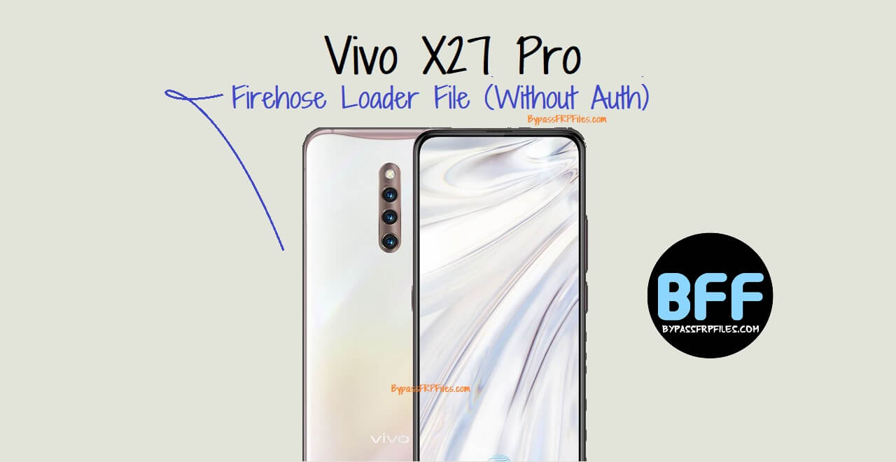 Vivo X27 Pro Firehose Loader File (Without Auth) Download
