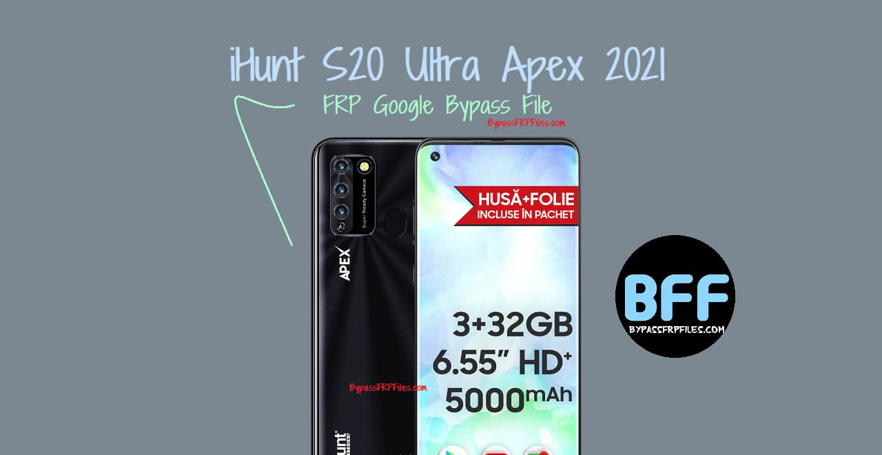 iHunt S20 Ultra Apex 2021 FRP Google Bypass File (Android 10)