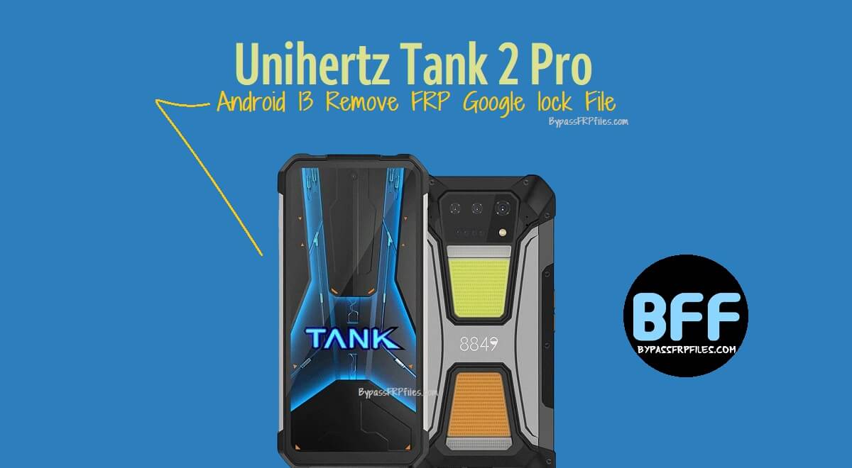 Unihertz Tank 2 Pro Android 13 Remove FRP Google lock File