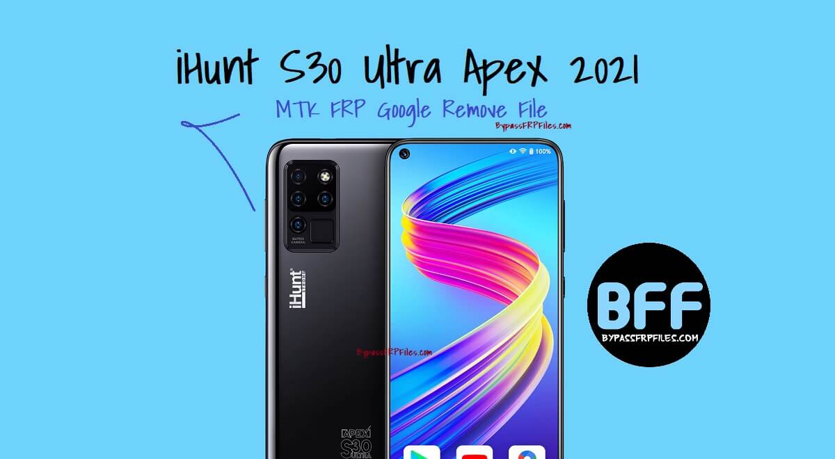 iHunt S30 Ultra Apex 2021 MTK FRP Google Remove File