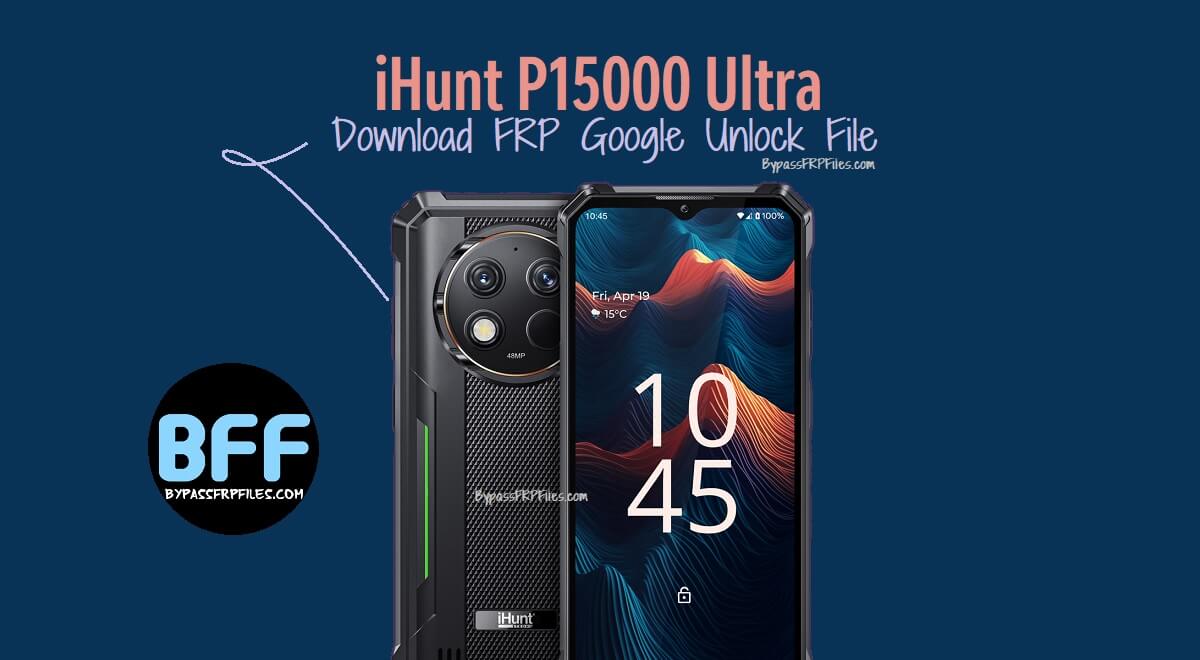 Download iHunt P15000 Ultra FRP Google Unlock File