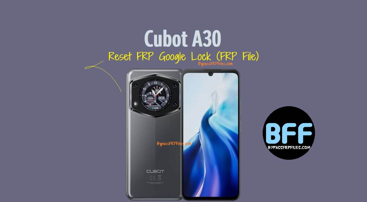How to Cubot A30 Reset FRP Google Lock (FRP File)