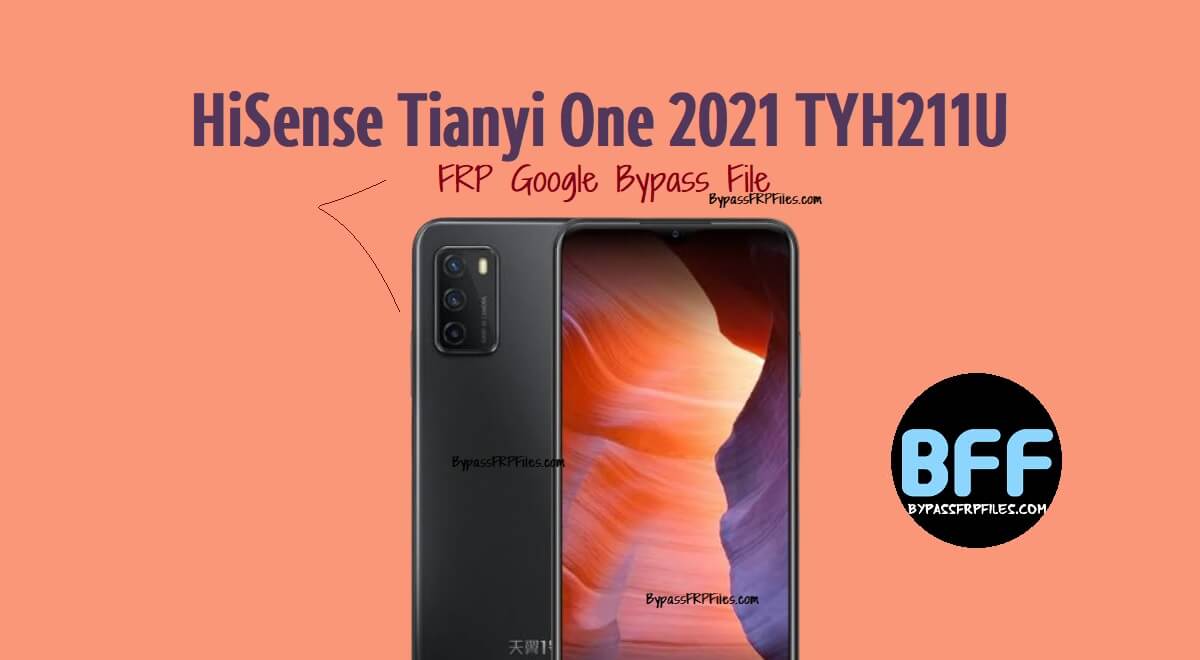 HiSense Tianyi One 2021 TYH211U FRP Google Bypass File