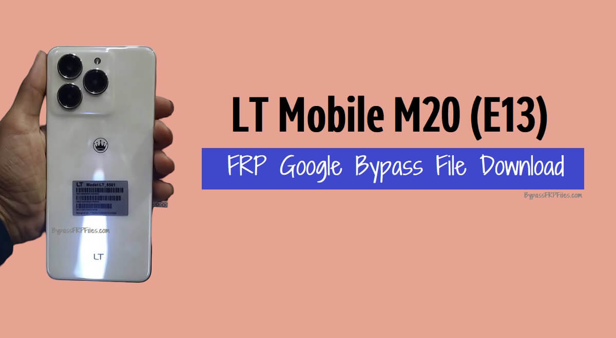 LT Mobile M20 (E13) FRP Google Bypass File Download