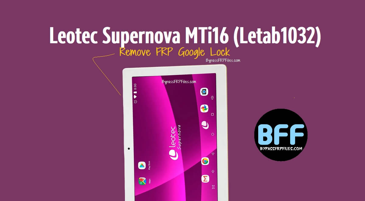 Leotec Supernova MTi16 (Letab1032) Remove FRP Google Lock