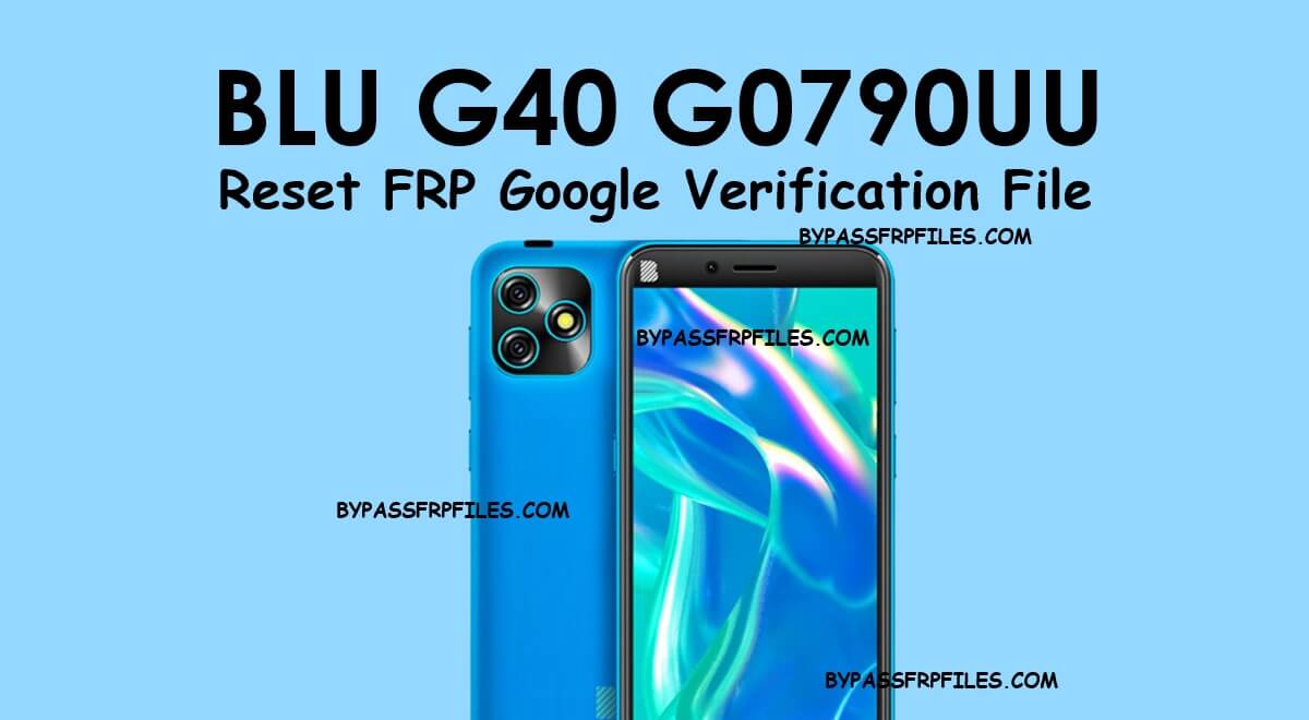 BLU G40 G0790UU Réinitialiser le fichier de vérification Google FRP