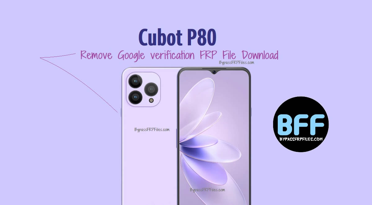 Cubot P80 Remove Google verification FRP File Download