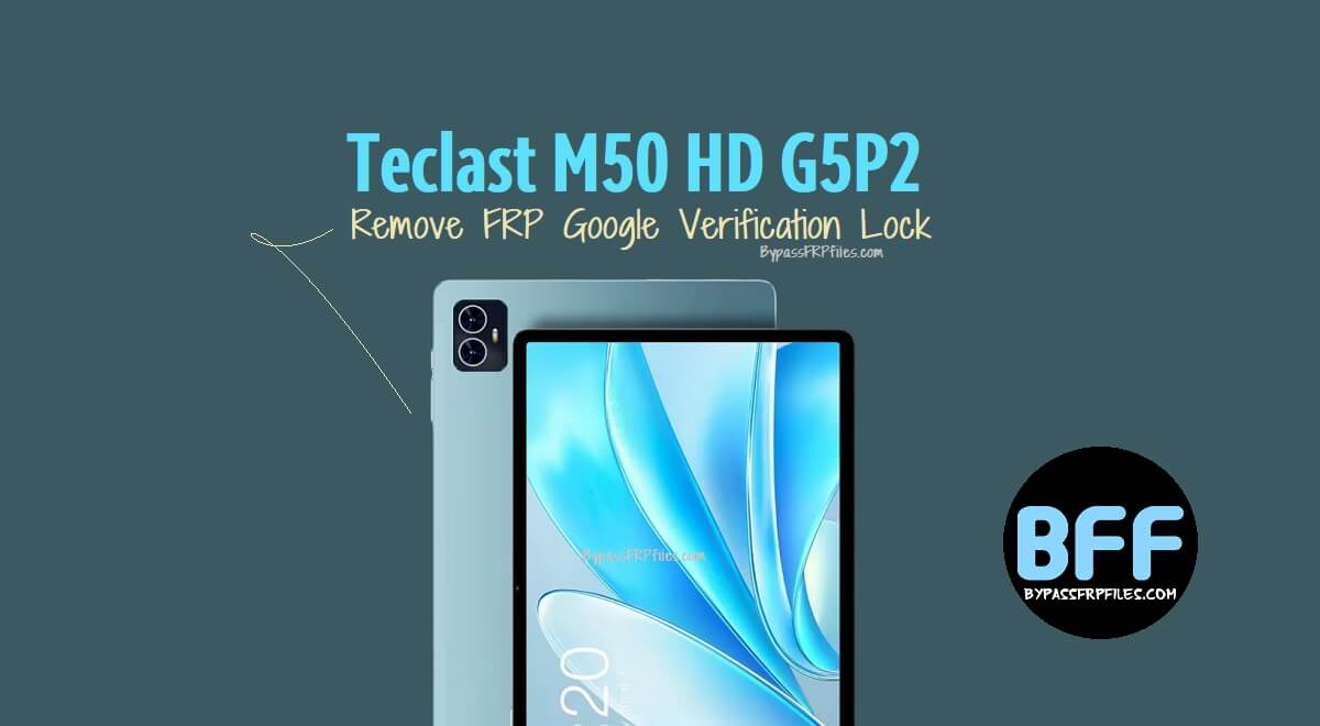 Teclast M50 HD G5P2 से FRP और Google सत्यापन लॉक कैसे हटाएं