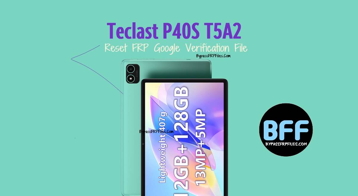 Teclast P40S T5A2 Reset FRP Google Verification File