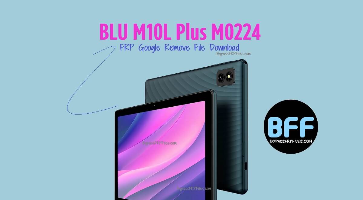 BLU M10L Plus M0224 FRP Google Remove File Download