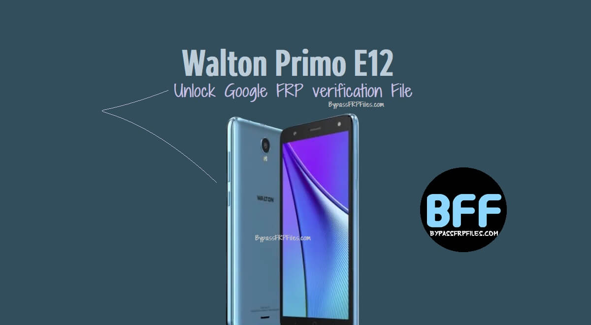 Walton Primo E12 के लिए Google FRP सत्यापन फ़ाइल अनलॉक करें