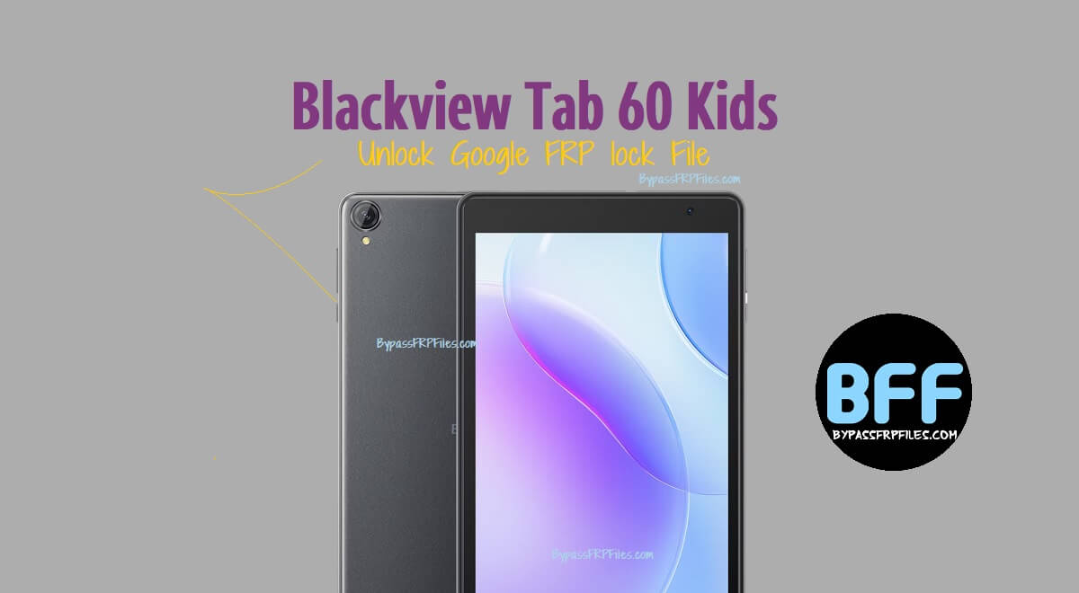 Blackview Tab 60 Kids Google FRP Kilidini Açma Dosyası