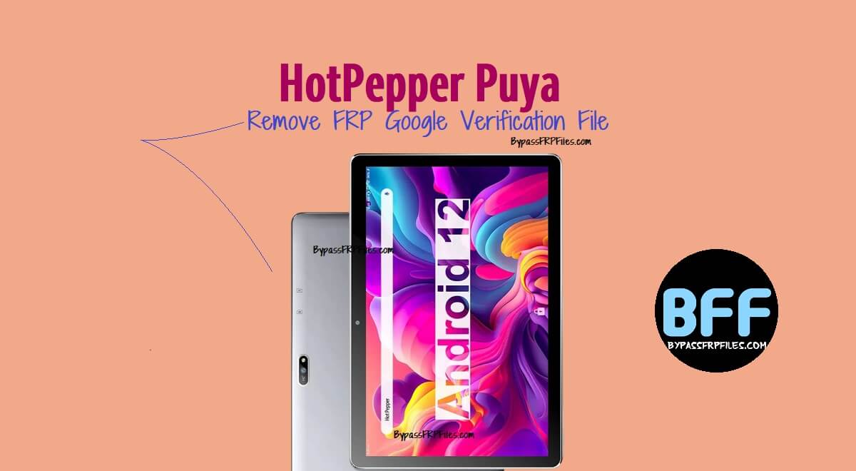 HotPepper Puya ile FRP Kaldırma ve Google Doğrulama Dosyasını Kaldırma