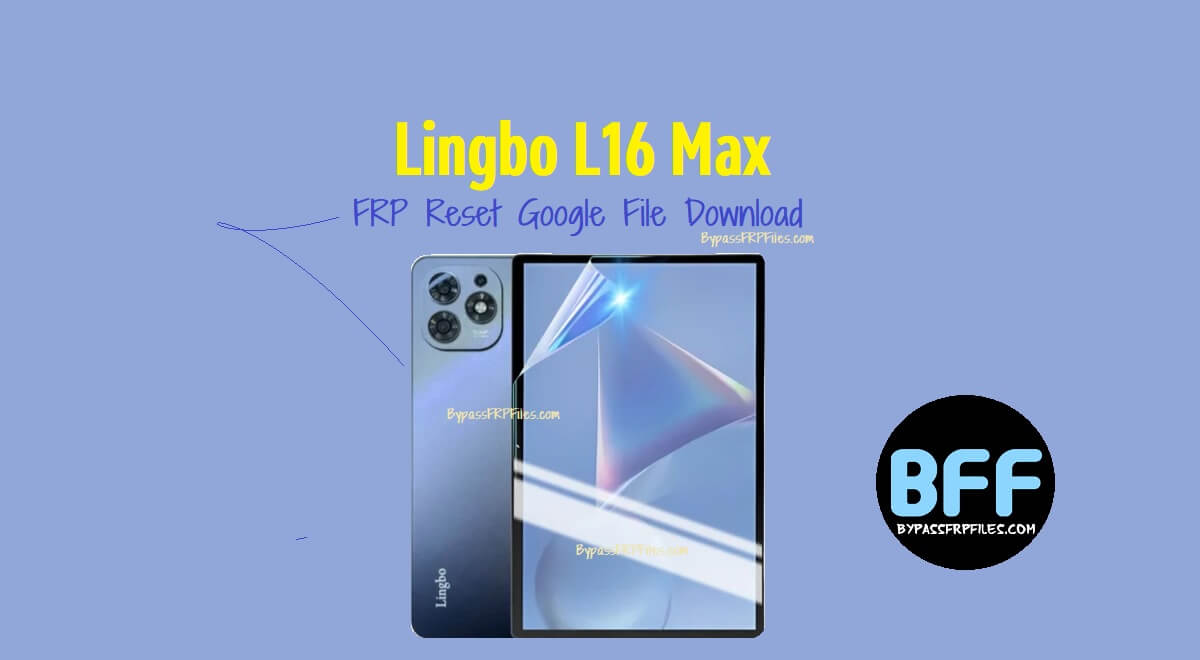 Descarga del archivo de Google para restablecer el FRP del Lingbo L16 Max